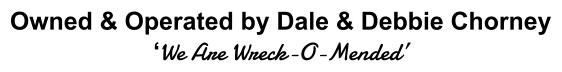 Owned & Operated by Dale & Debbie Chorney We Are Wreck-O-Mended